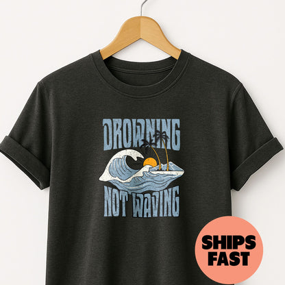 Drowning Not Waving - T-Shirt