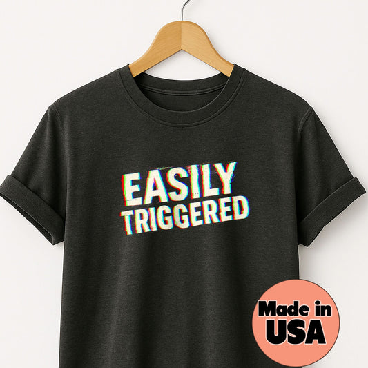 Easily Triggered - T-Shirt