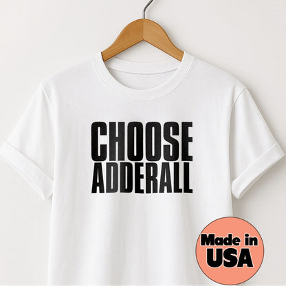 Choose Adderall - T-Shirt