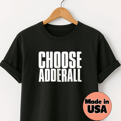 Choose Adderall - T-Shirt