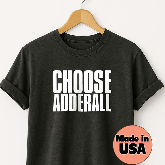 Choose Adderall - T-Shirt