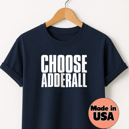Choose Adderall - T-Shirt