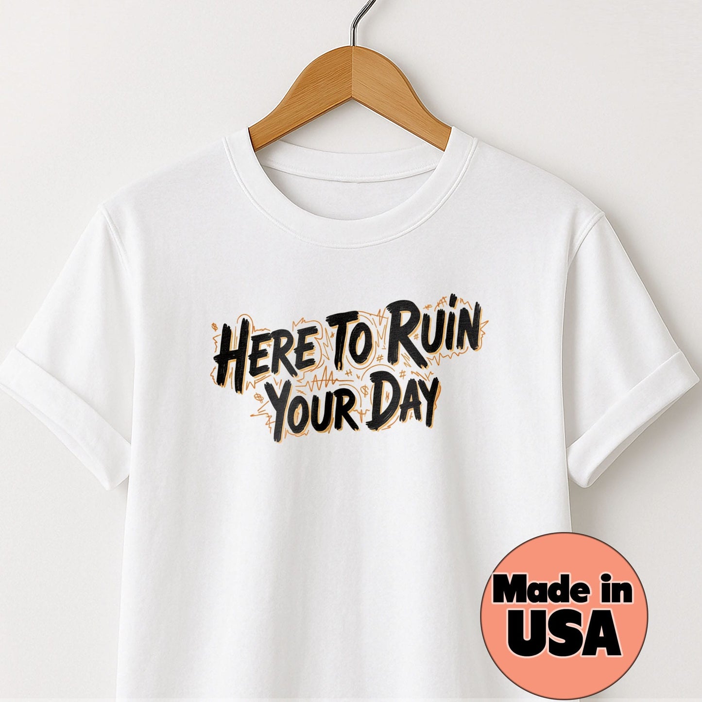 Here to Ruin Your Day T-Shirt — Funny Sarcastic Graphic Tee