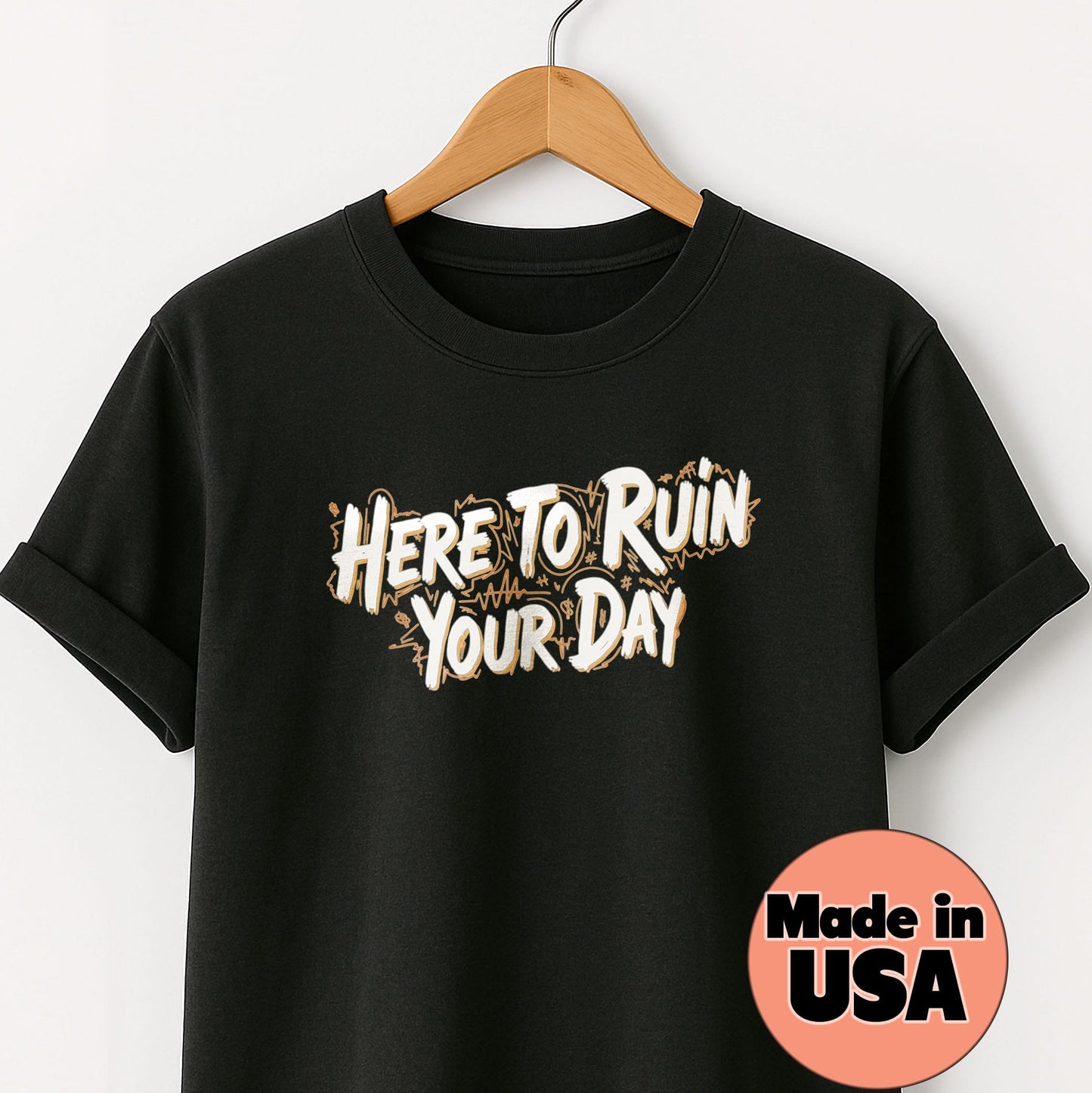 Here to Ruin Your Day T-Shirt — Funny Sarcastic Graphic Tee