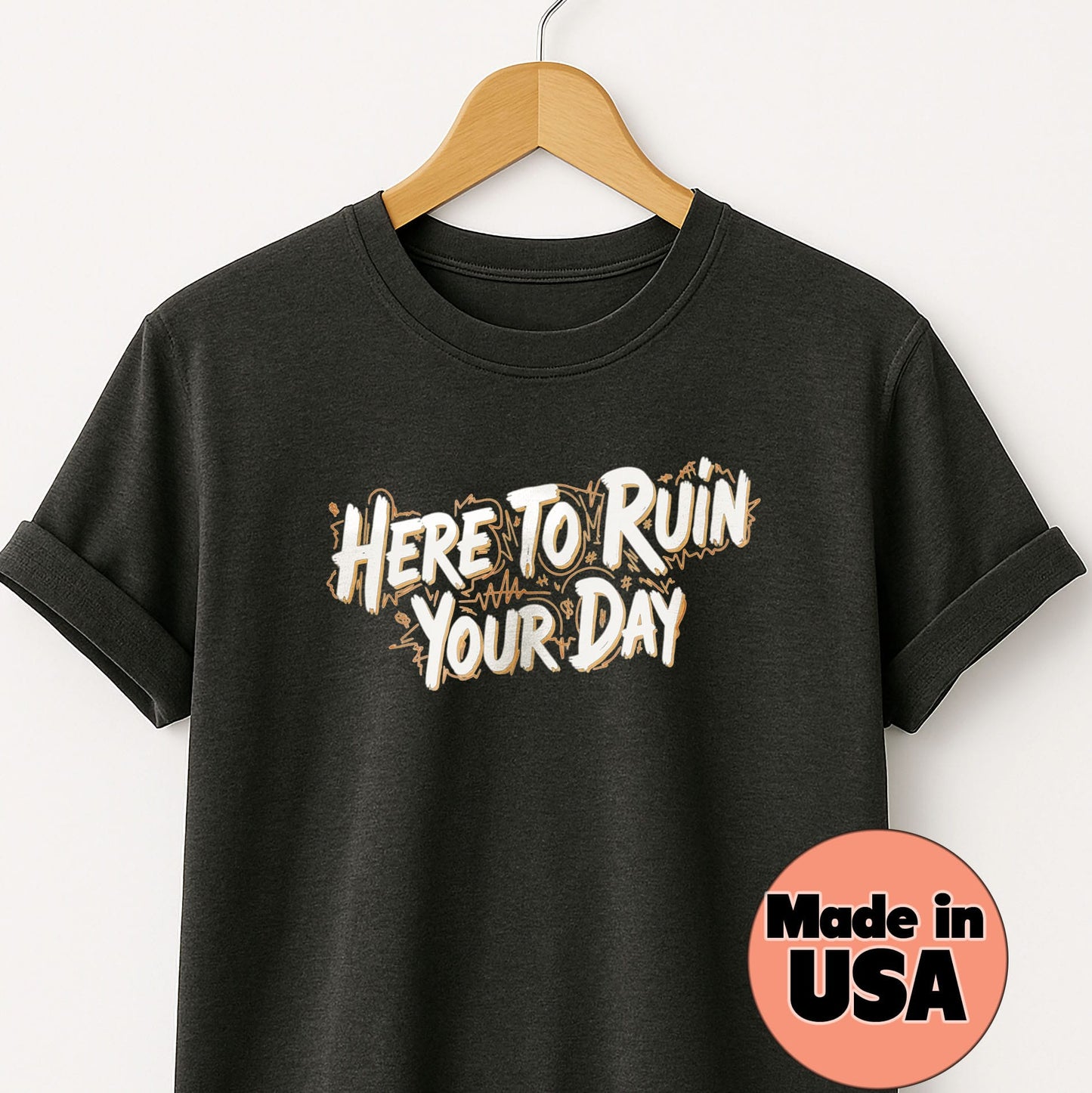 Here to Ruin Your Day T-Shirt — Funny Sarcastic Graphic Tee