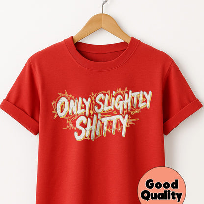 Only Slightly Shitty - T-Shirt