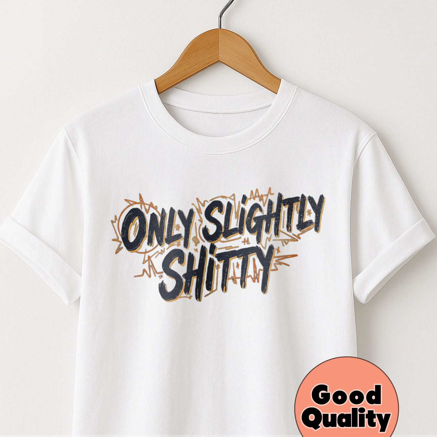 Only Slightly Shitty - T-Shirt