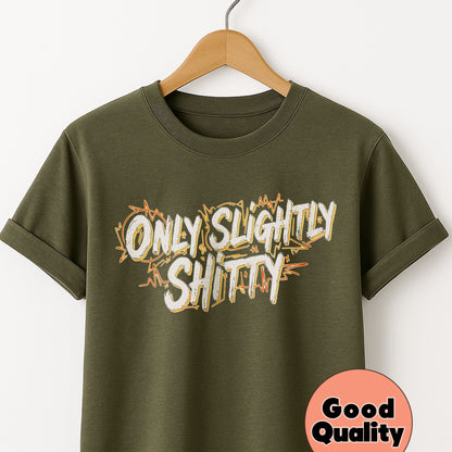 Only Slightly Shitty - T-Shirt
