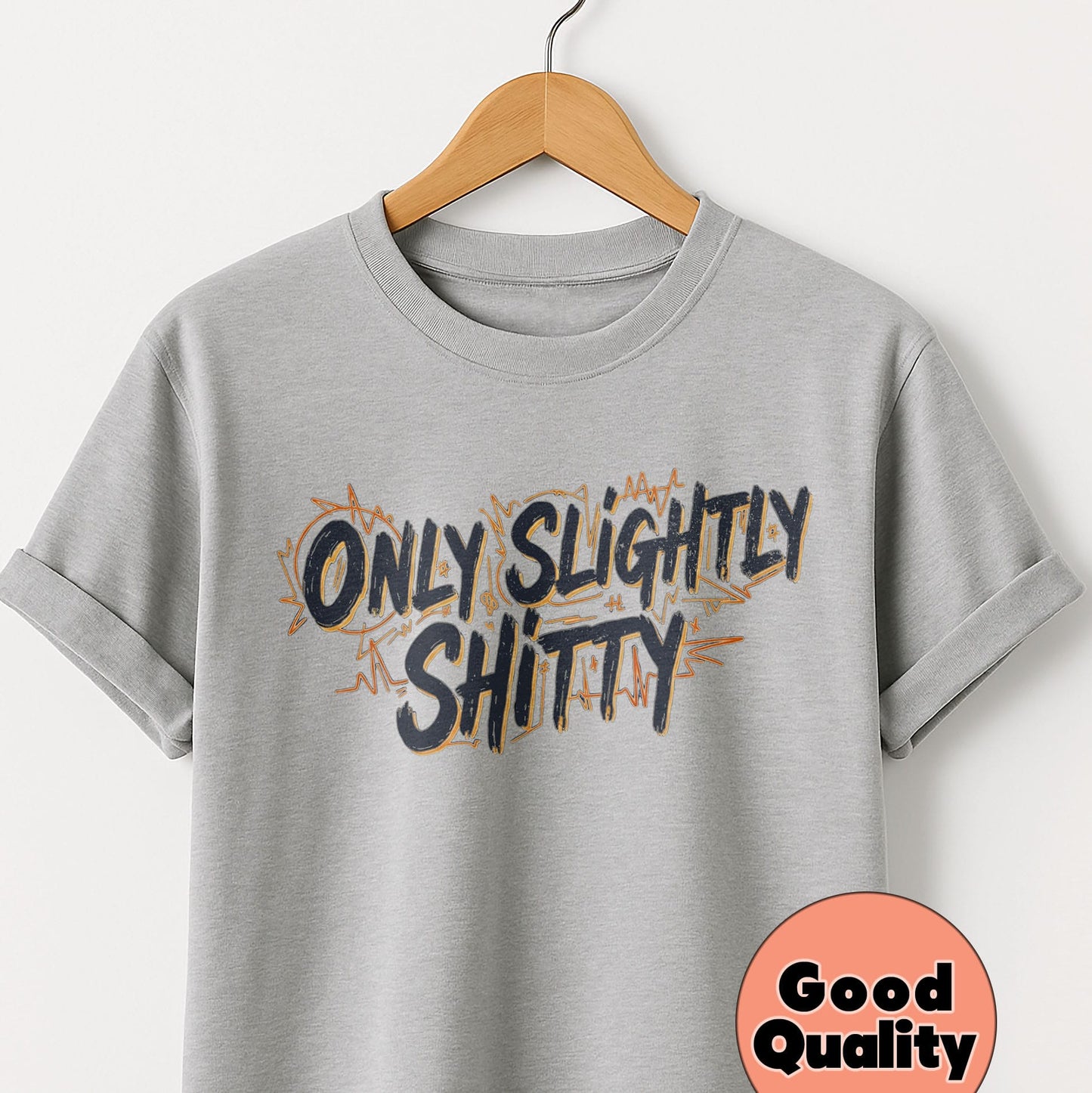 Only Slightly Shitty - T-Shirt