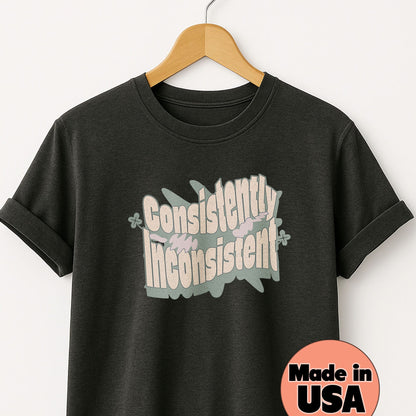 Consistently Inconsistent - T-Shirt