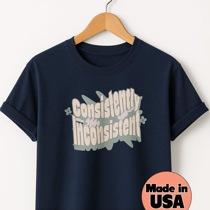 Consistently Inconsistent - T-Shirt