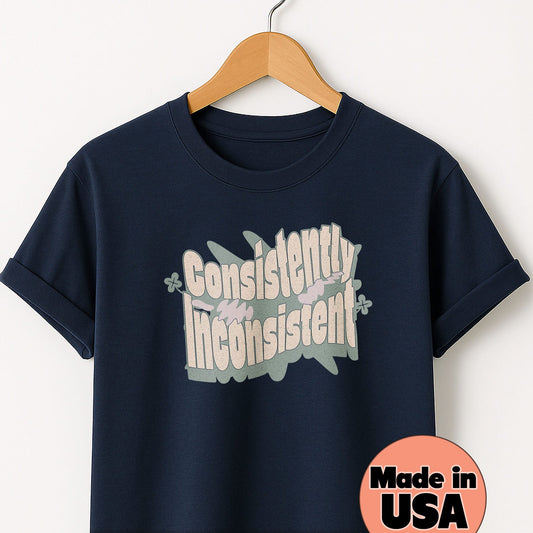 Consistently Inconsistent - T-Shirt