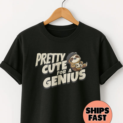 Pretty Cute for a Genius - T-Shirt