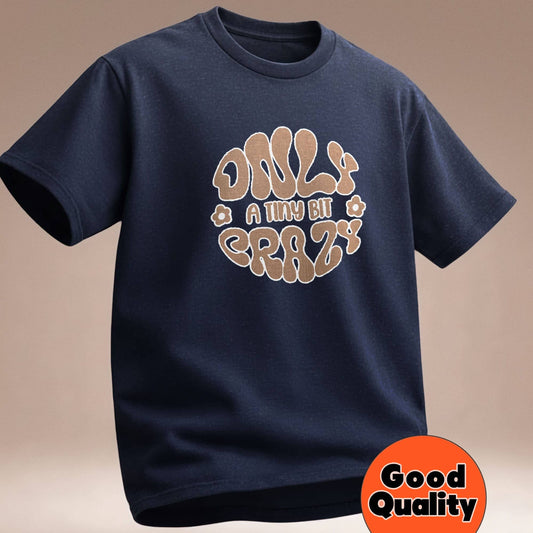 Only a Tiny Bit Crazy - T-Shirt