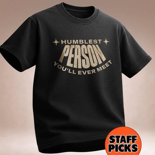 Humblest Person You'll Ever Meet T-Shirt — Funny Inspirational Tee