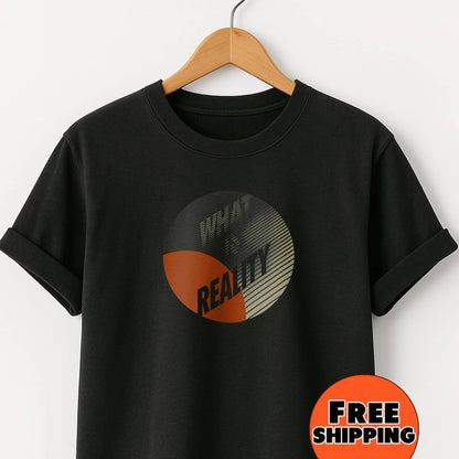 What Is Reality T-Shirt — Thoughtful Graphic Tee for Philosophy Lovers