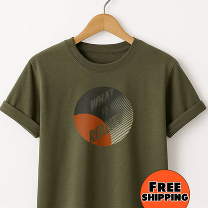 What Is Reality T-Shirt — Thoughtful Graphic Tee for Philosophy Lovers