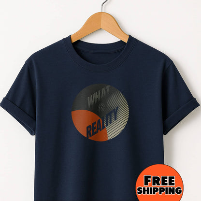 What Is Reality T-Shirt — Thoughtful Graphic Tee for Philosophy Lovers