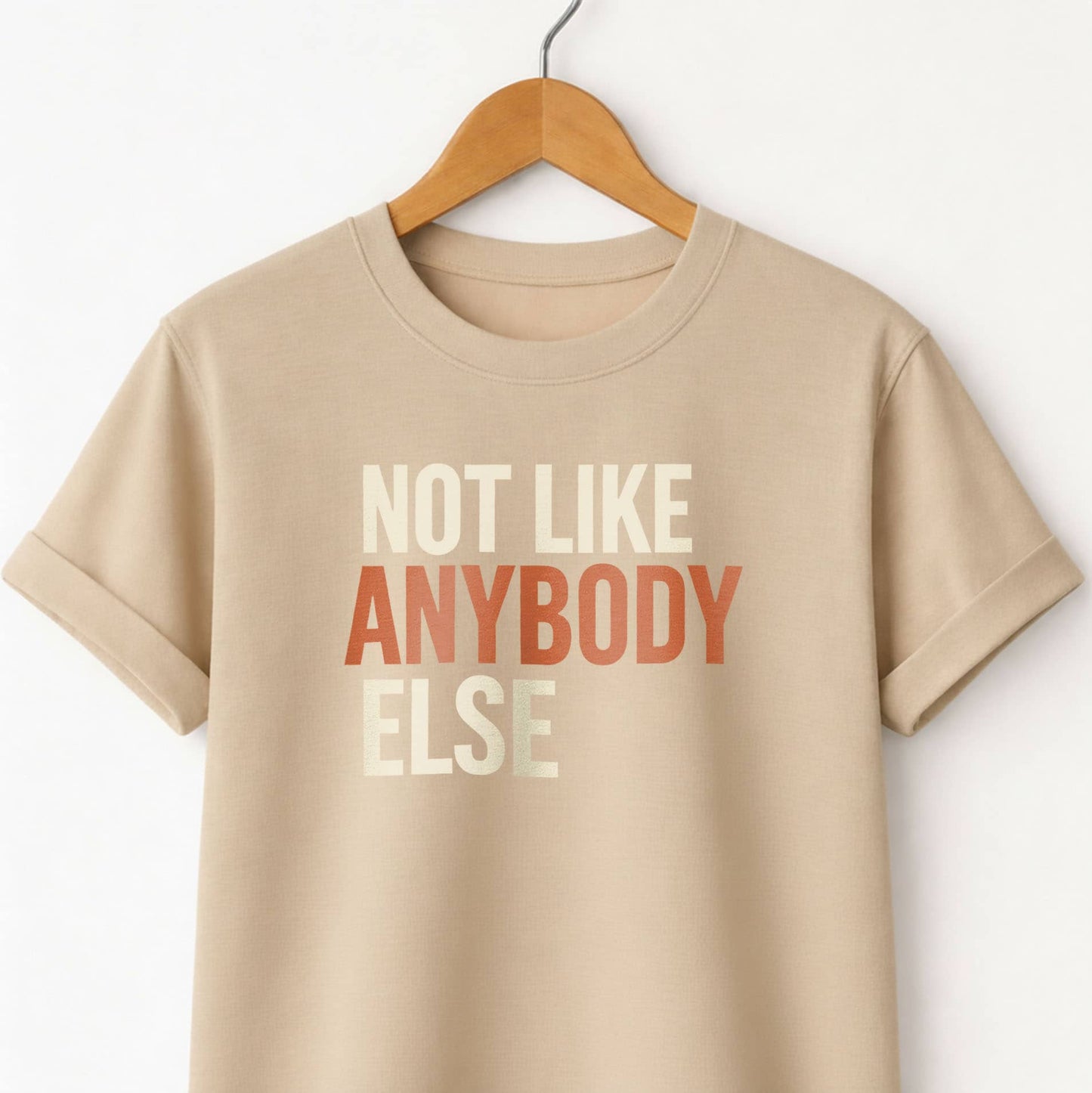 Not Like Anybody Else T-Shirt — Unique Statement Tee