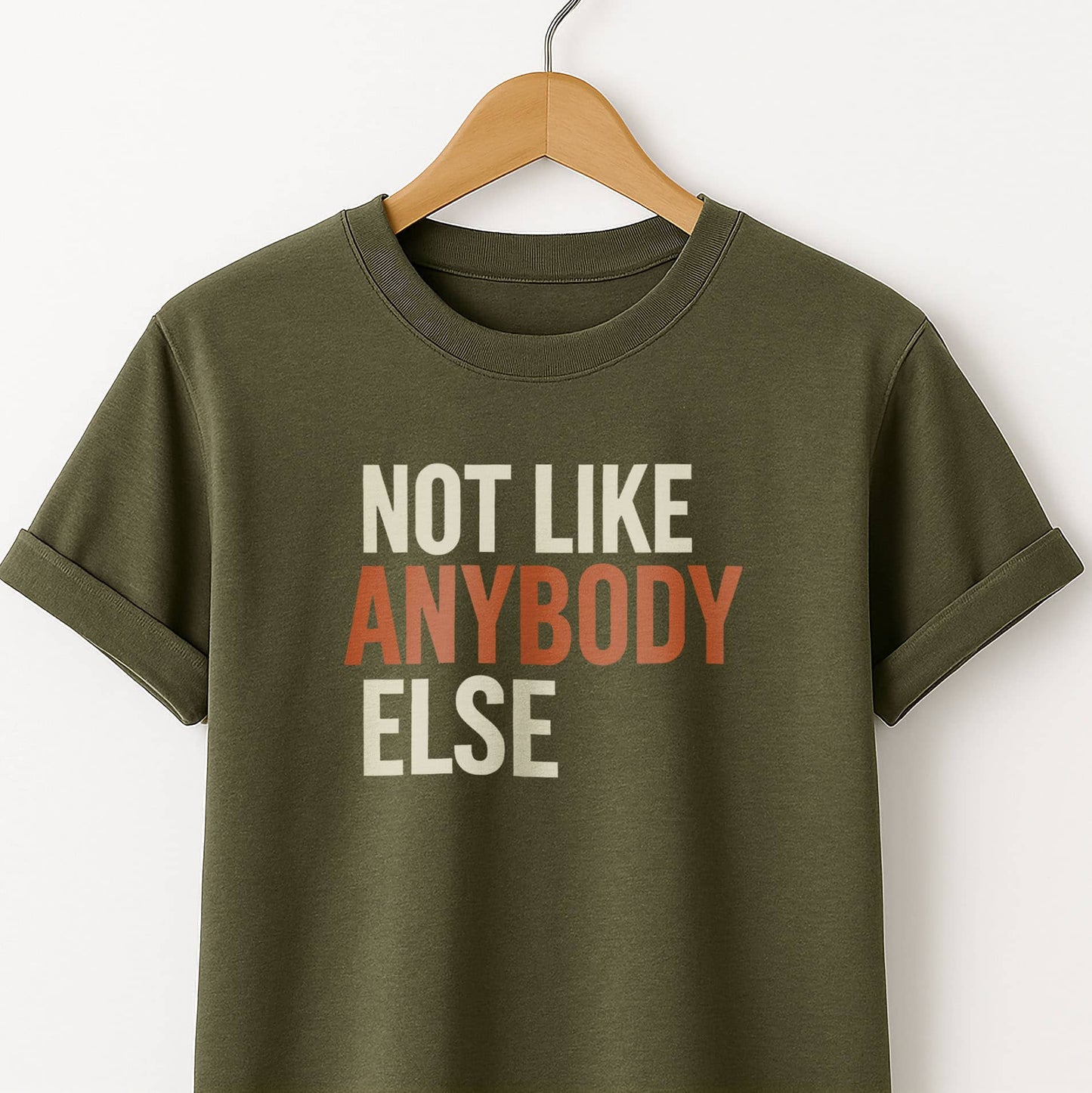 Not Like Anybody Else T-Shirt — Unique Statement Tee