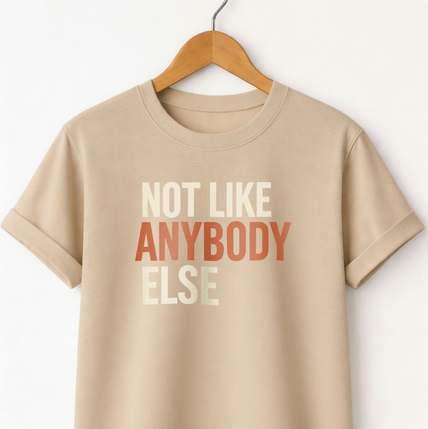 Not Like Anybody Else T-Shirt — Unique Statement Tee
