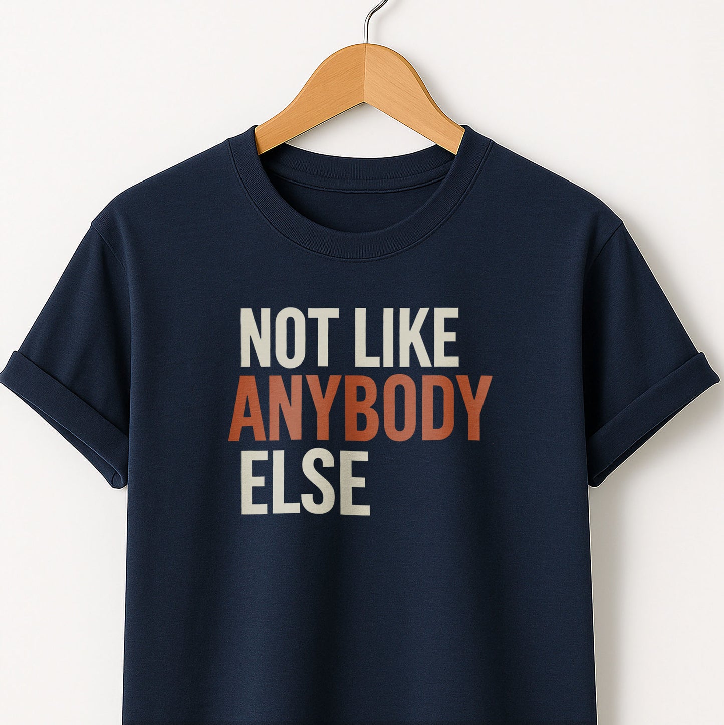 Not Like Anybody Else T-Shirt — Unique Statement Tee
