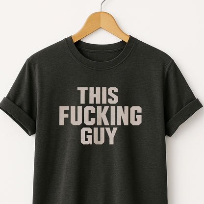 This Fucking Guy - T-Shirt