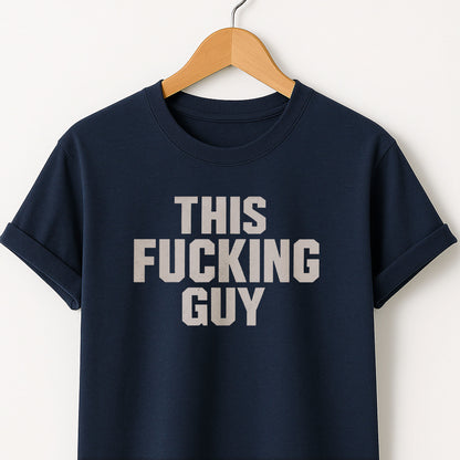 This Fucking Guy - T-Shirt