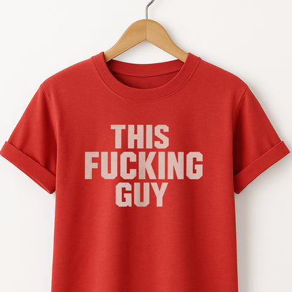 This Fucking Guy - T-Shirt