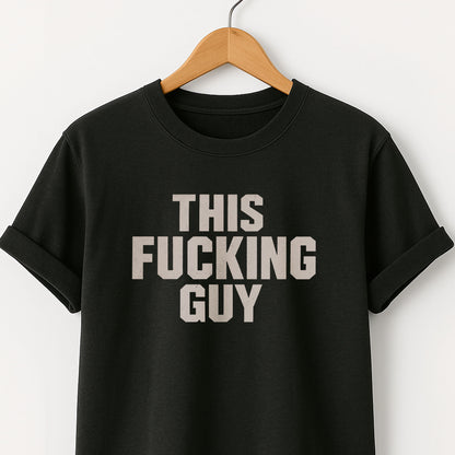 This Fucking Guy - T-Shirt