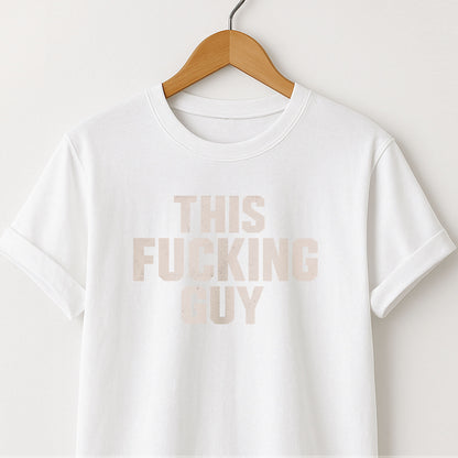 This Fucking Guy - T-Shirt
