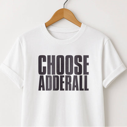 Choose Adderall Graphic T-Shirt