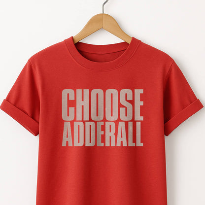 Choose Adderall Graphic T-Shirt