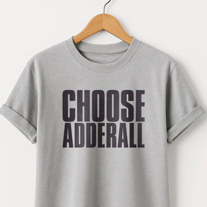 Choose Adderall Graphic T-Shirt