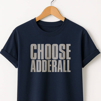 Choose Adderall Graphic T-Shirt