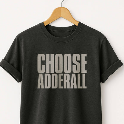 Choose Adderall Graphic T-Shirt