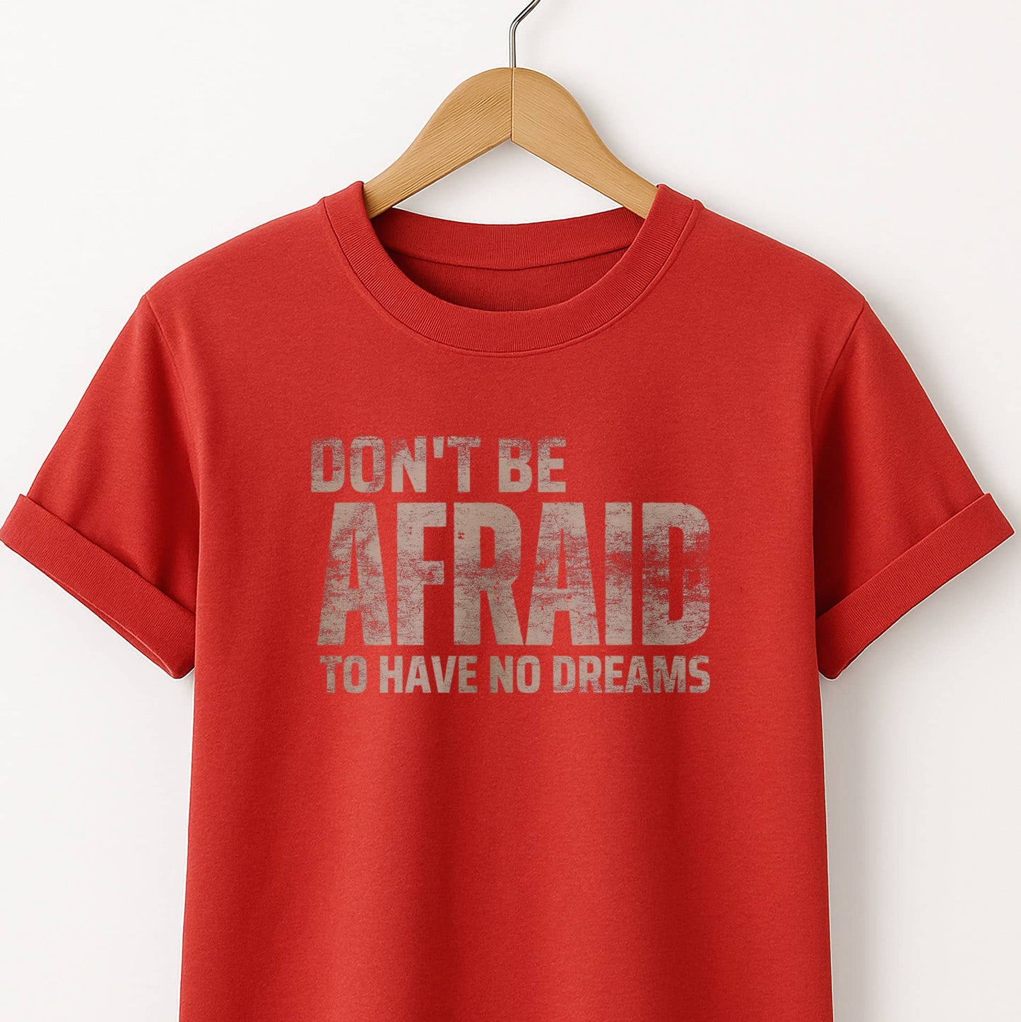 Don't Be Afraid to Have No Dreams - T-Shirt