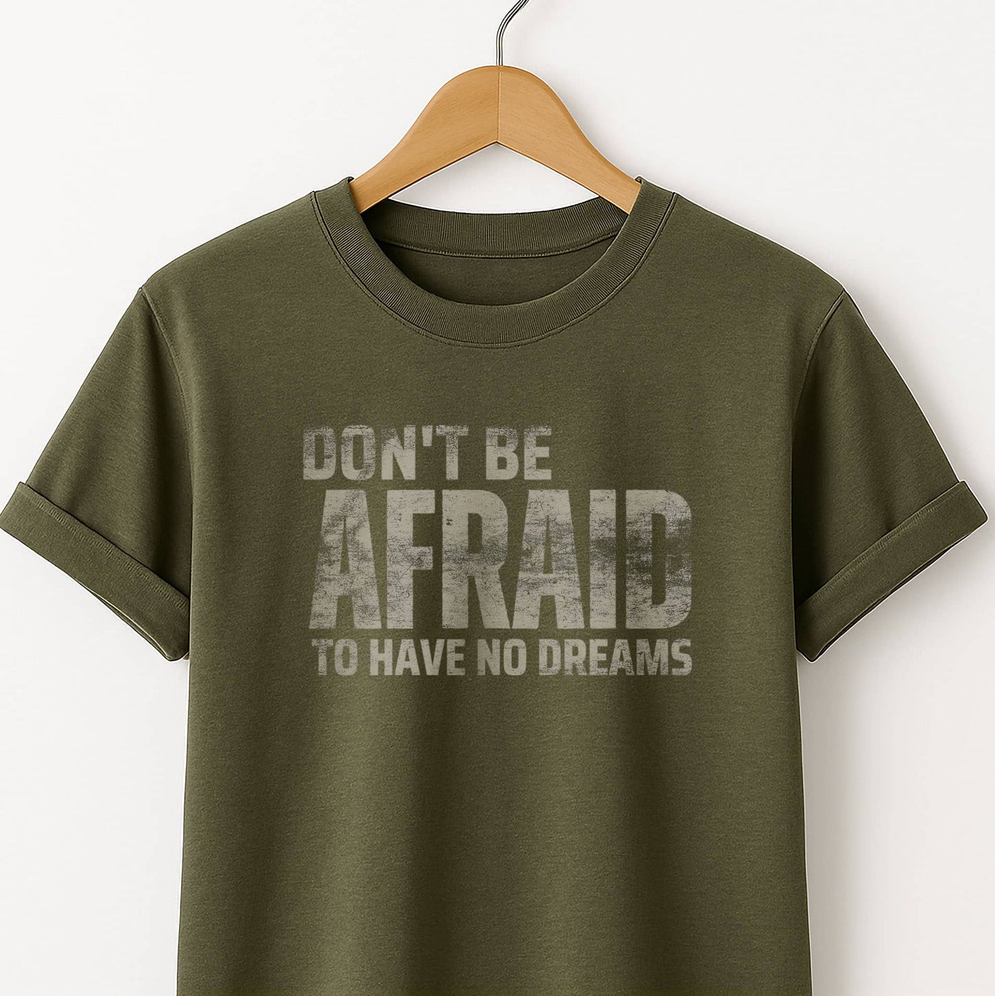 Don't Be Afraid to Have No Dreams - T-Shirt
