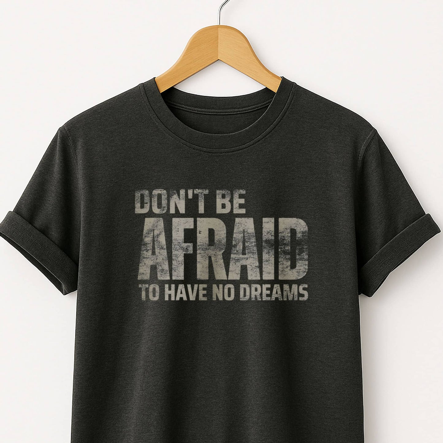 Don't Be Afraid to Have No Dreams - T-Shirt