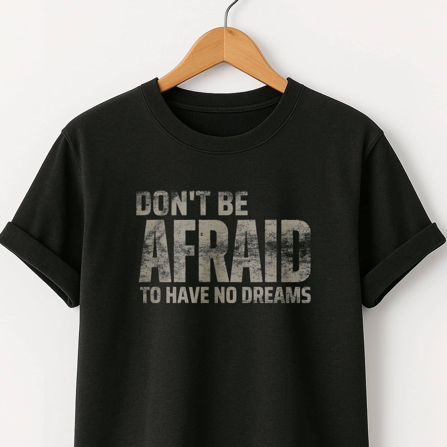 Don't Be Afraid to Have No Dreams - T-Shirt