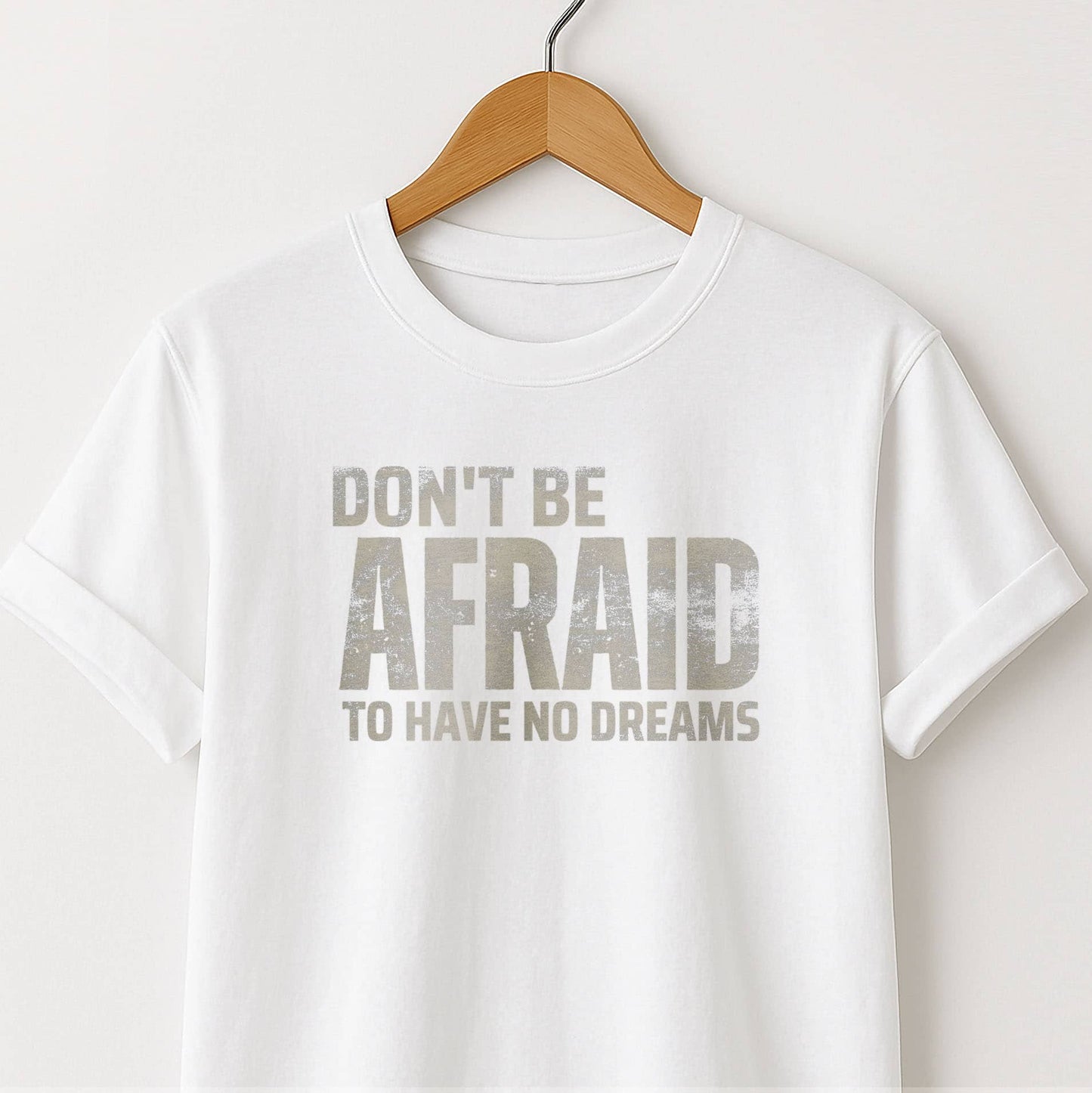 Don't Be Afraid to Have No Dreams - T-Shirt