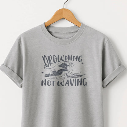 Drowning Not Waving  - T-Shirt