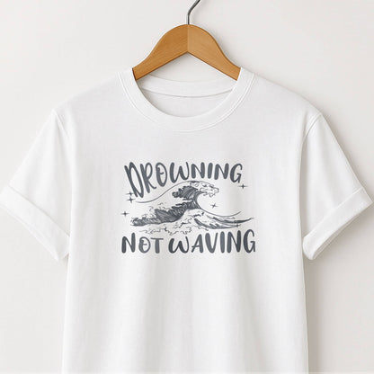 Drowning Not Waving  - T-Shirt