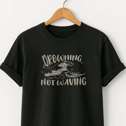 Drowning Not Waving  - T-Shirt