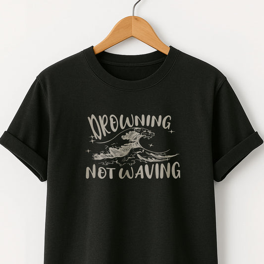 Drowning Not Waving  - T-Shirt