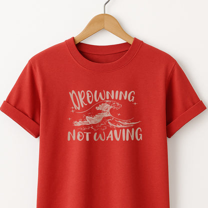 Drowning Not Waving  - T-Shirt