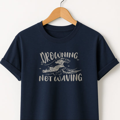 Drowning Not Waving  - T-Shirt