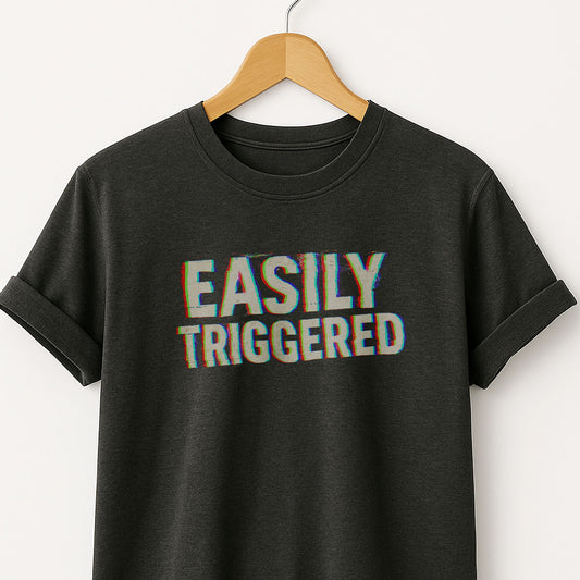 Easily Triggered
