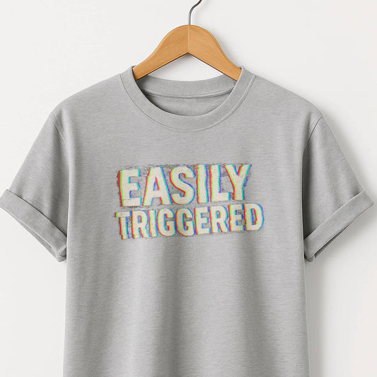 Easily Triggered