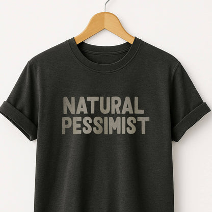 Natural Pessimist T-Shirt — Funny Self-Deprecating Quote Tee